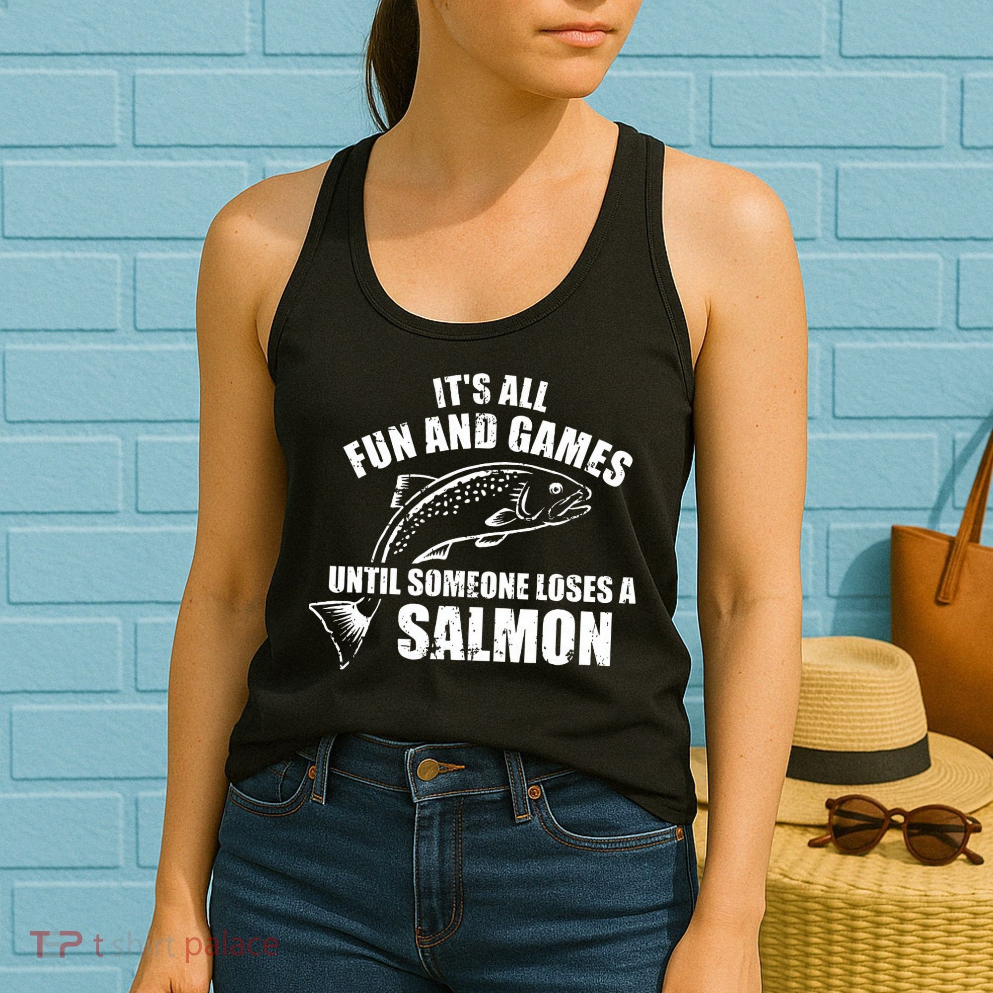 Its All Fun And Games Until Someone Loses A Salmon Fishing Women's Tank Top