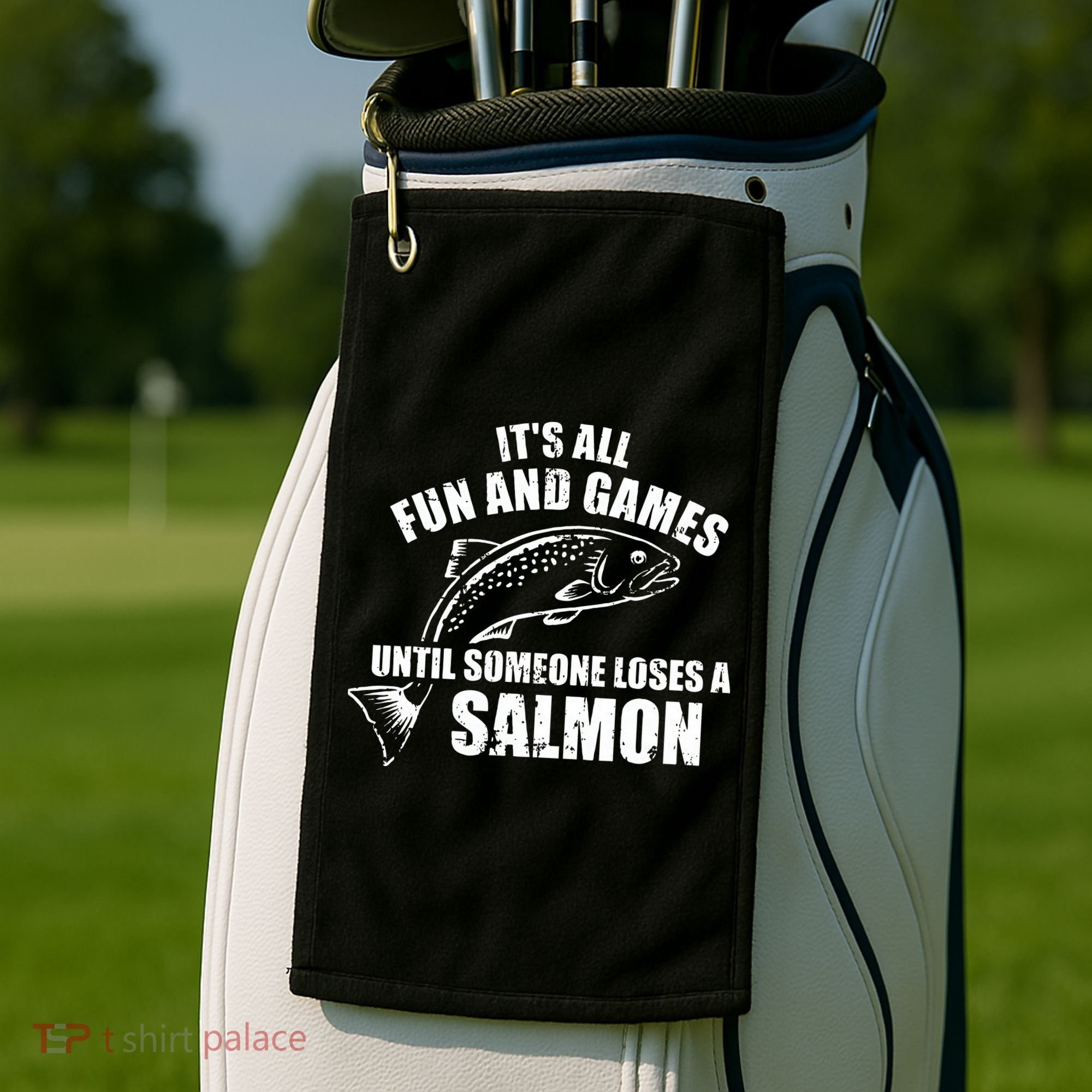 Its All Fun And Games Until Someone Loses A Salmon Fishing Golf Towel