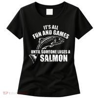 Its All Fun And Games Until Someone Loses A Salmon Fishing Women's T-Shirt thumb 0