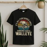 Its All Fun And Games Until Someone Loses A Walleye Fishing T-Shirt thumb 2