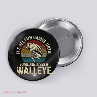 Its All Fun And Games Until Someone Loses A Walleye Fishing Button