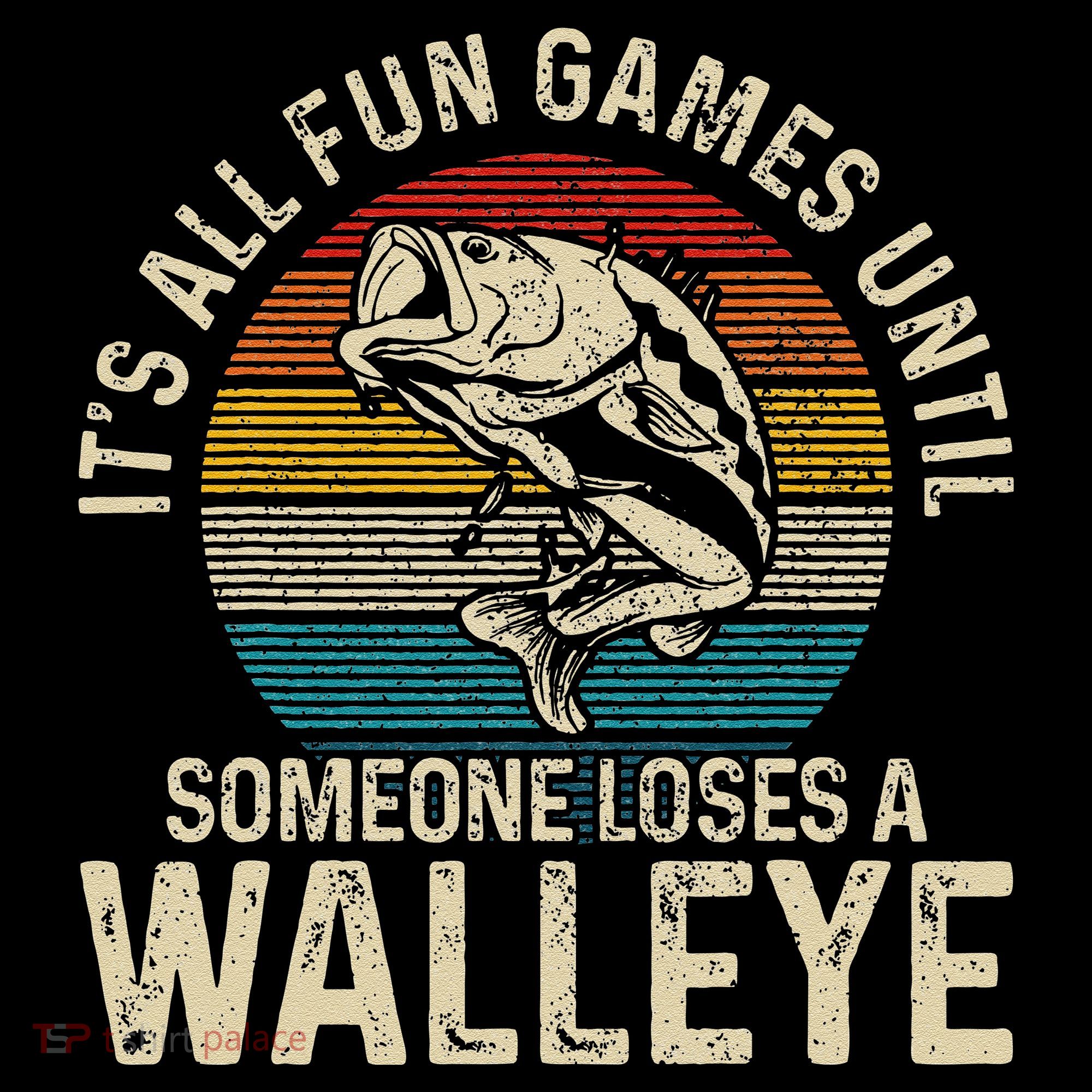 Its All Fun And Games Until Someone Loses A Walleye Fishing Coffee Mug