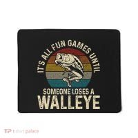 Its All Fun And Games Until Someone Loses A Walleye Fishing Mousepad thumb 0