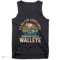 Its All Fun And Games Until Someone Loses A Walleye Fishing Tank Top thumb 0