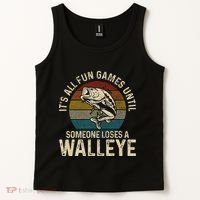 Its All Fun And Games Until Someone Loses A Walleye Fishing Tank Top thumb 2