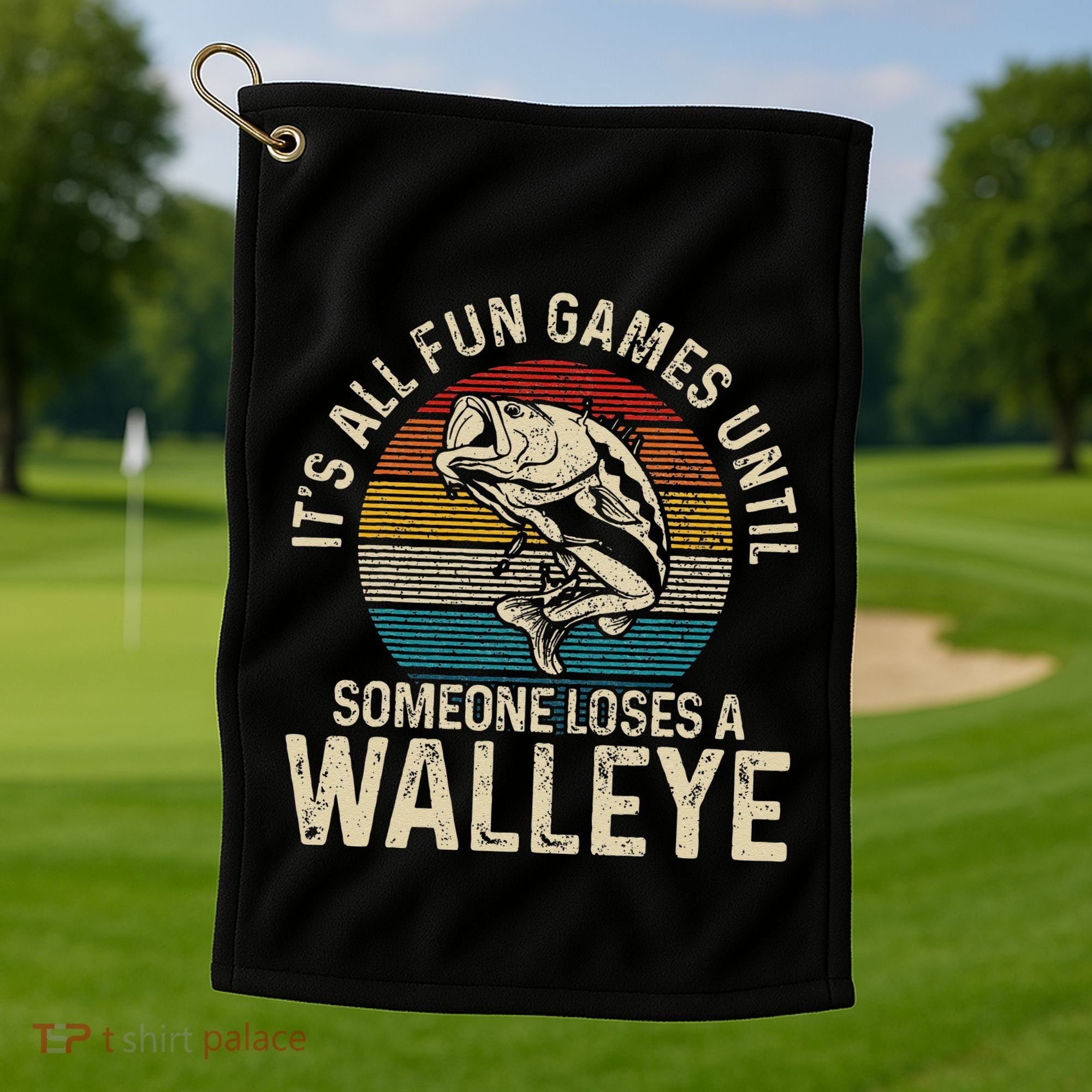 Its All Fun And Games Until Someone Loses A Walleye Fishing Golf Towel