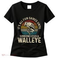 Its All Fun And Games Until Someone Loses A Walleye Fishing Women's T-Shirt thumb 0