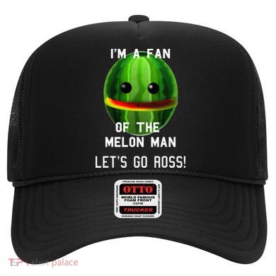 IM A FAN OF THE MELON MAN! LETS GO ROSS! Hat