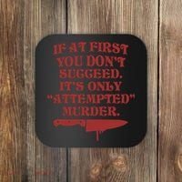 If At First You Don't Succeed It's Only Attempted Murder Coaster thumb 0