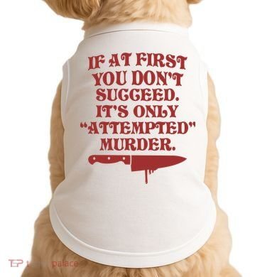 If At First You Don't Succeed It's Only Attempted Murder Doggie Tank