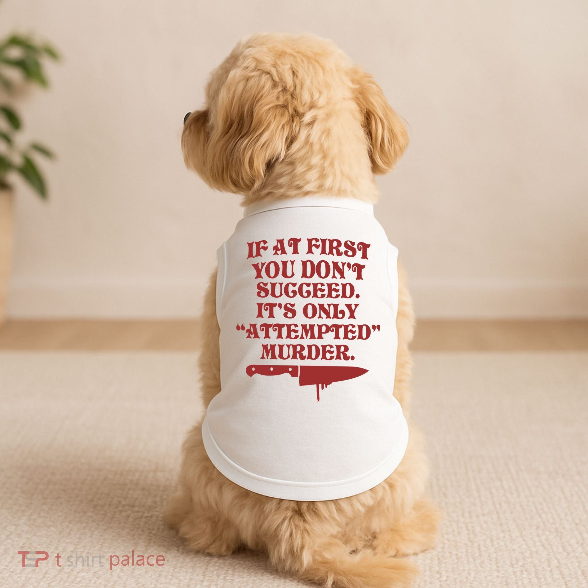 If At First You Don't Succeed It's Only Attempted Murder Doggie Tank