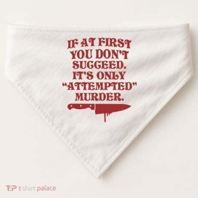 If At First You Don't Succeed It's Only Attempted Murder USA-Made Doggie Bandana