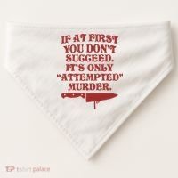 If At First You Don't Succeed It's Only Attempted Murder USA-Made Doggie Bandana thumb 0