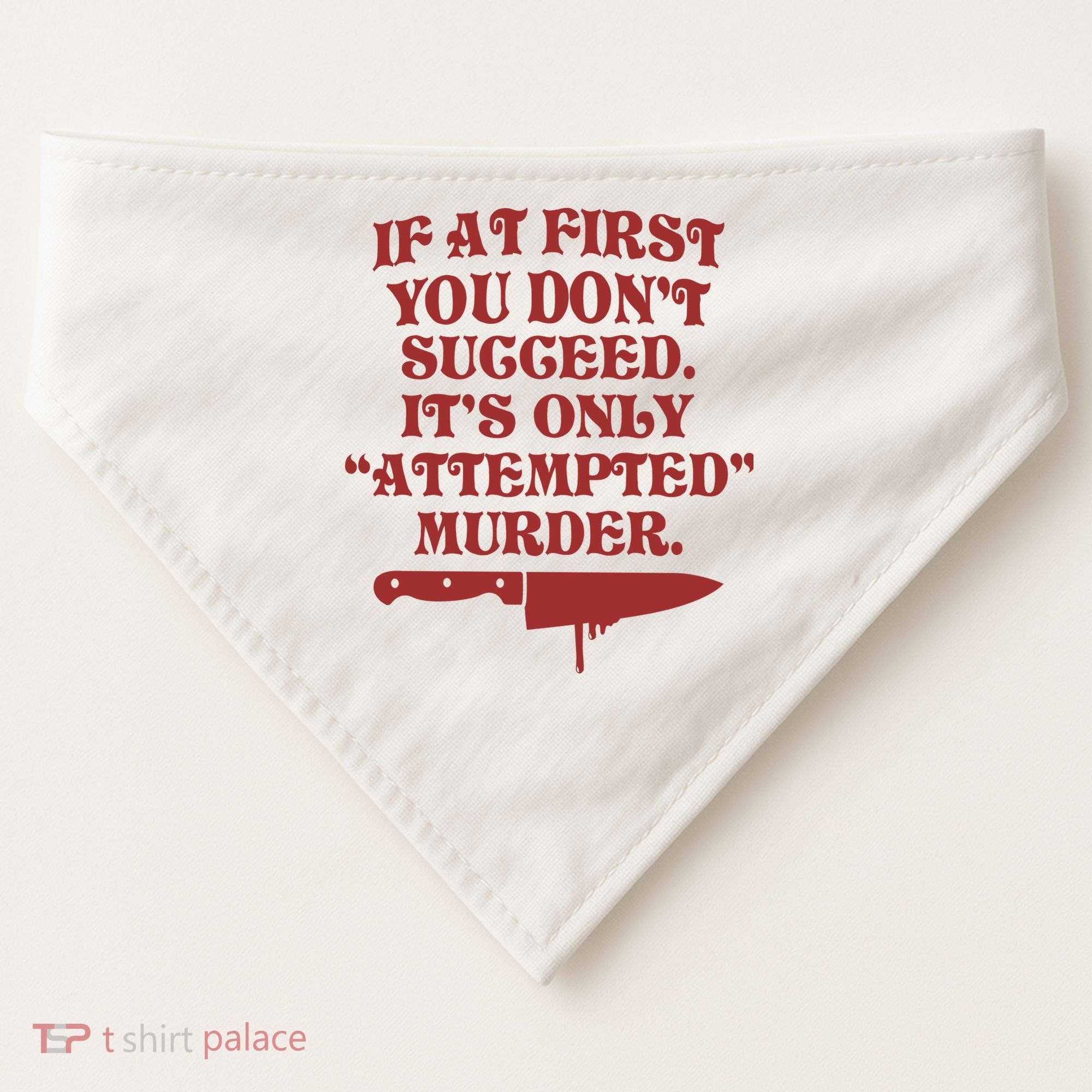 If At First You Don't Succeed It's Only Attempted Murder USA-Made Doggie Bandana