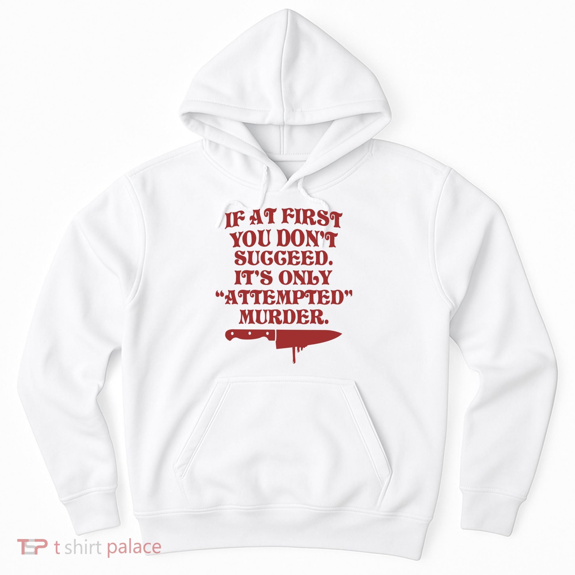 If At First You Don't Succeed It's Only Attempted Murder Hoodie