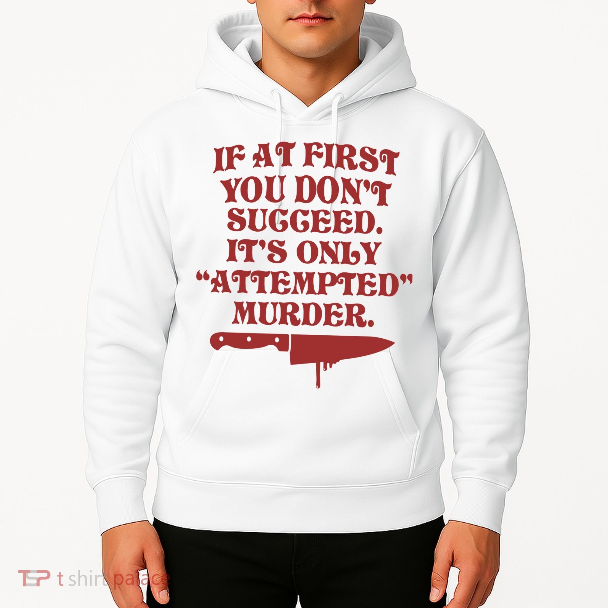 If At First You Don't Succeed It's Only Attempted Murder Hoodie