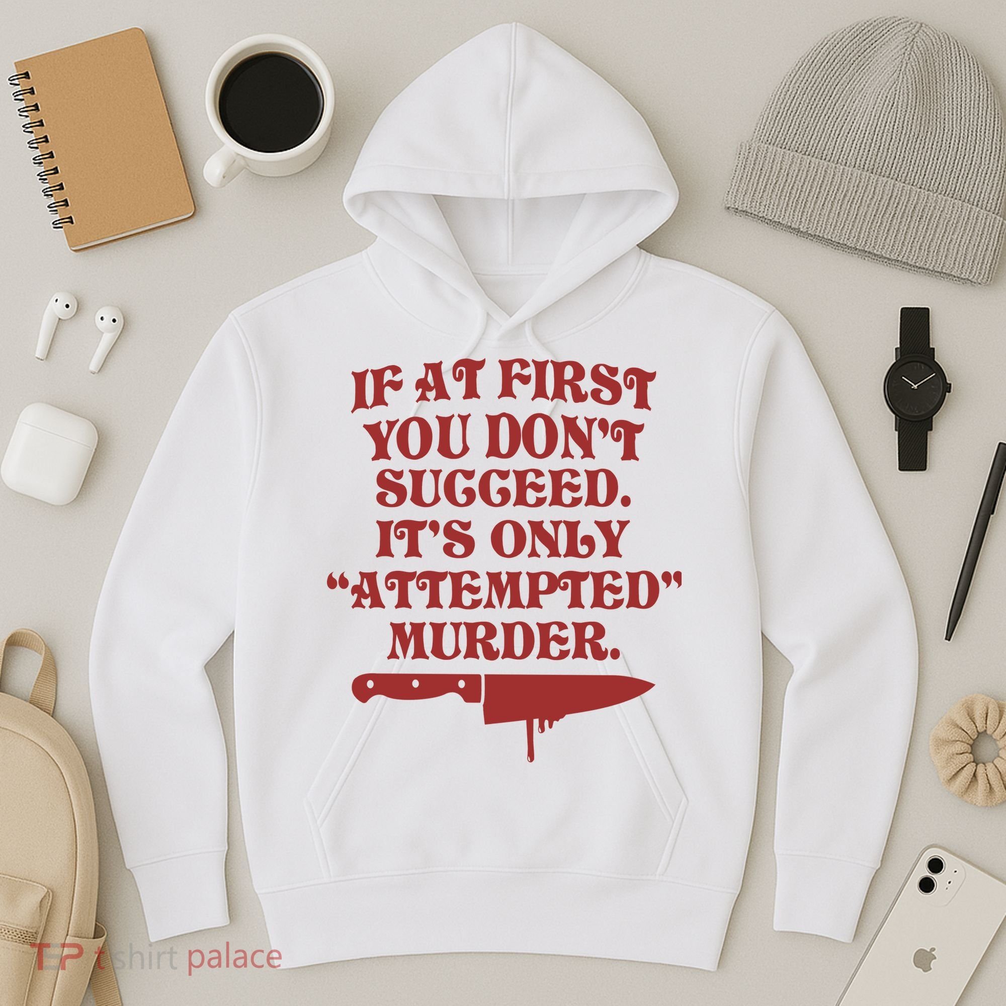If At First You Don't Succeed It's Only Attempted Murder Hoodie