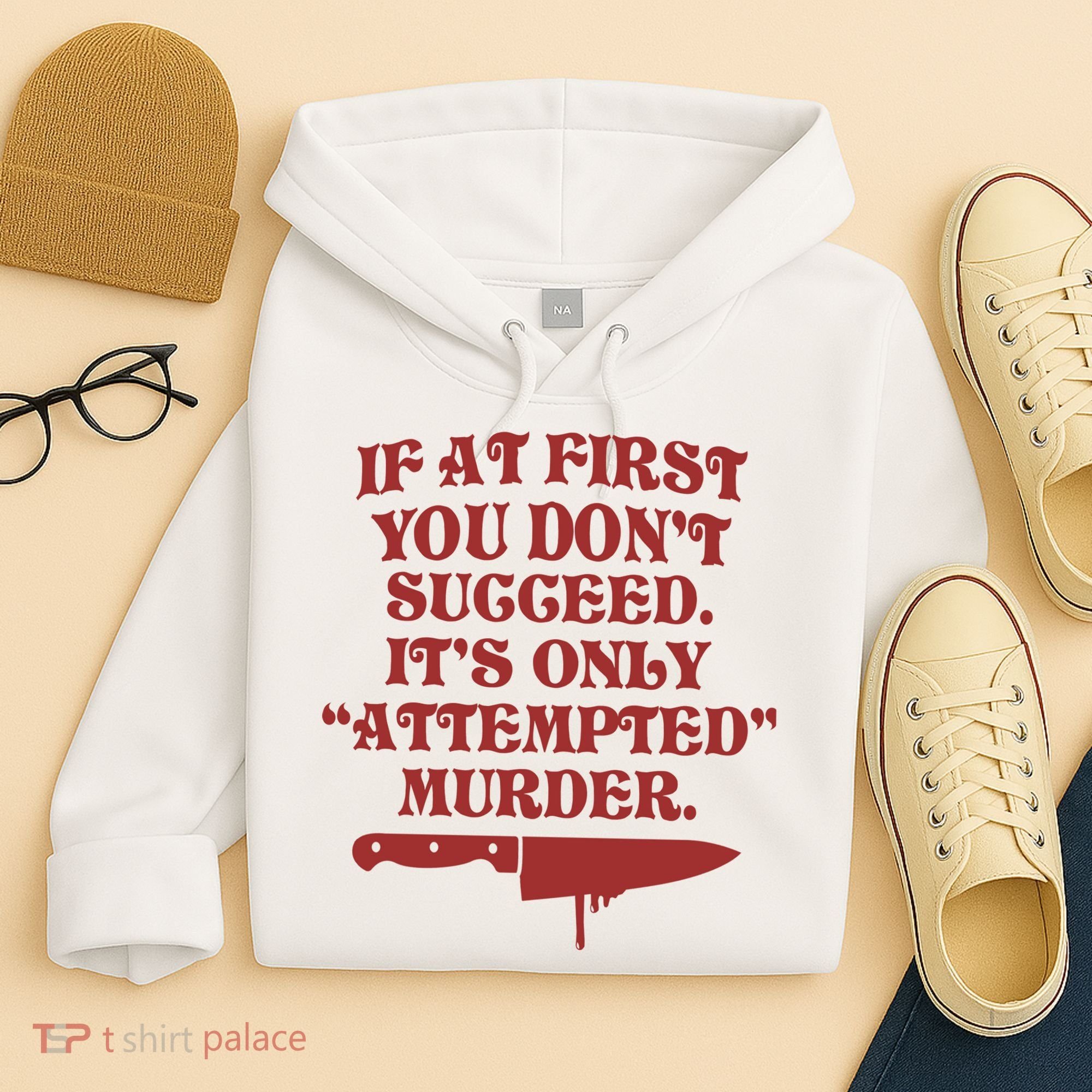 If At First You Don't Succeed It's Only Attempted Murder Hoodie