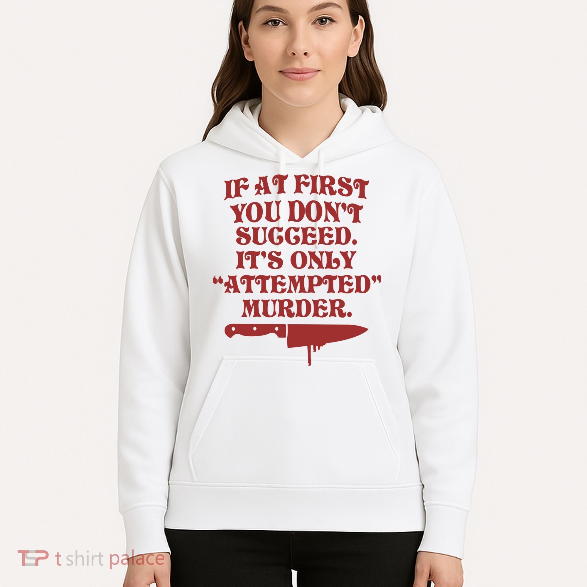 If At First You Don't Succeed It's Only Attempted Murder Hoodie