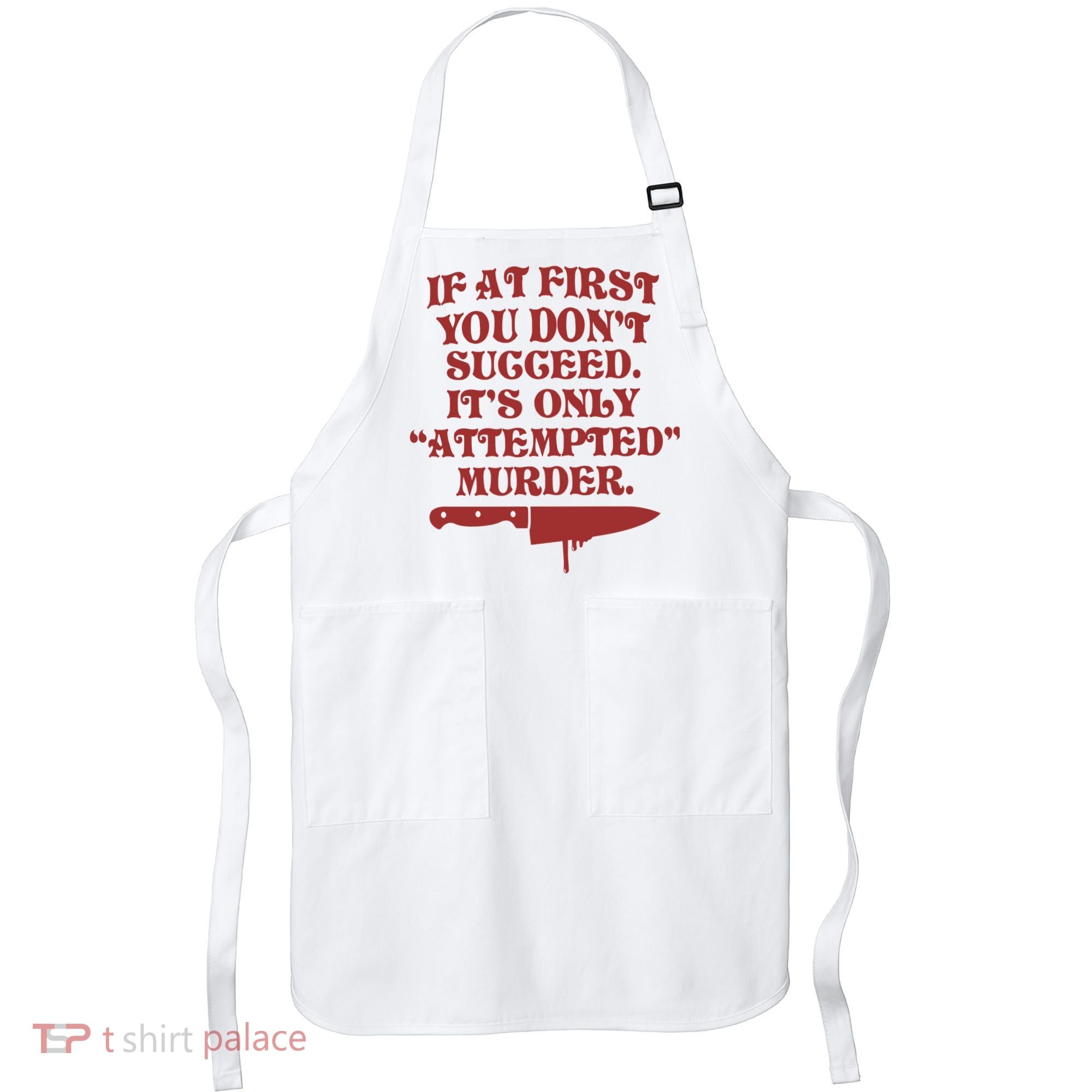 If At First You Don't Succeed It's Only Attempted Murder Apron