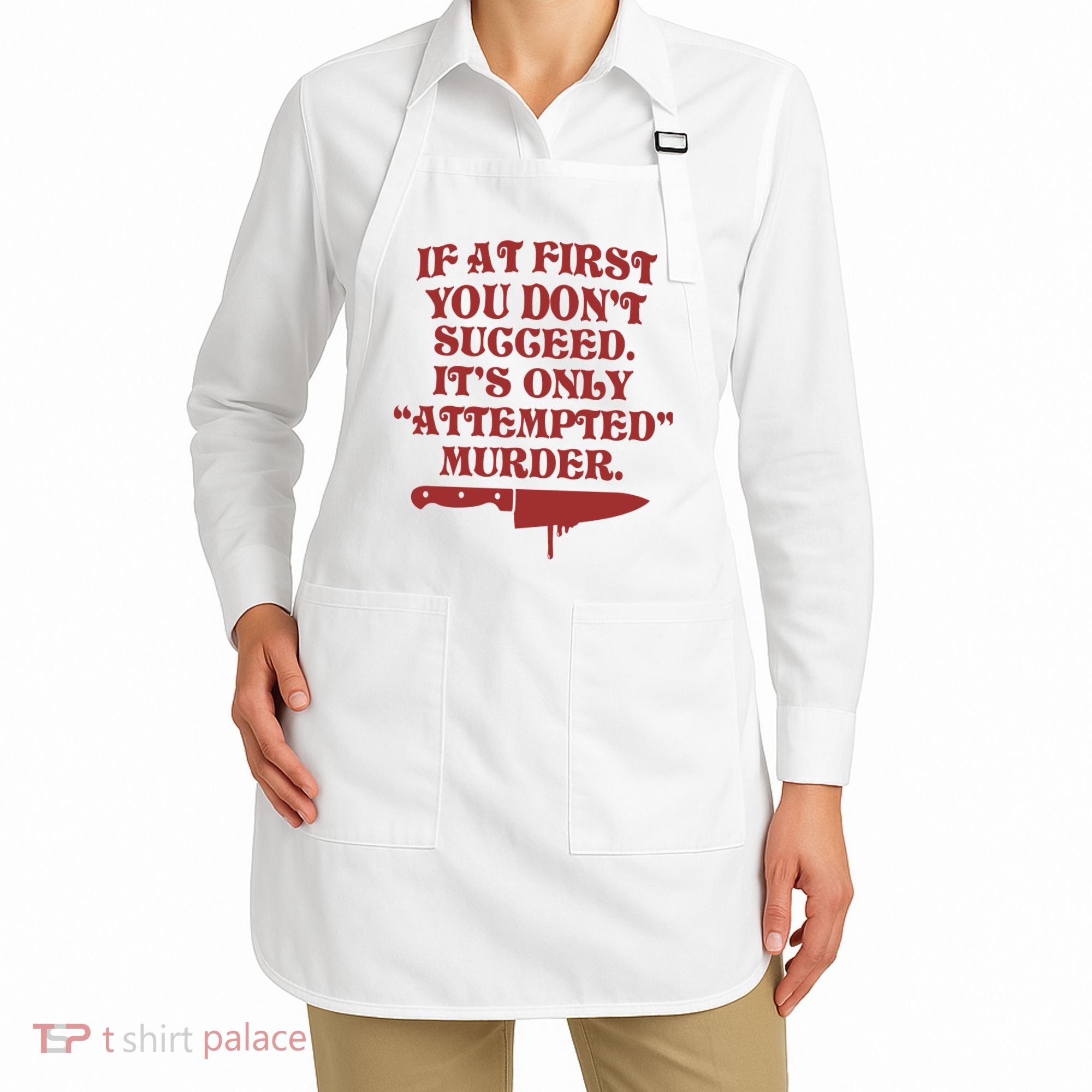 If At First You Don't Succeed It's Only Attempted Murder Apron