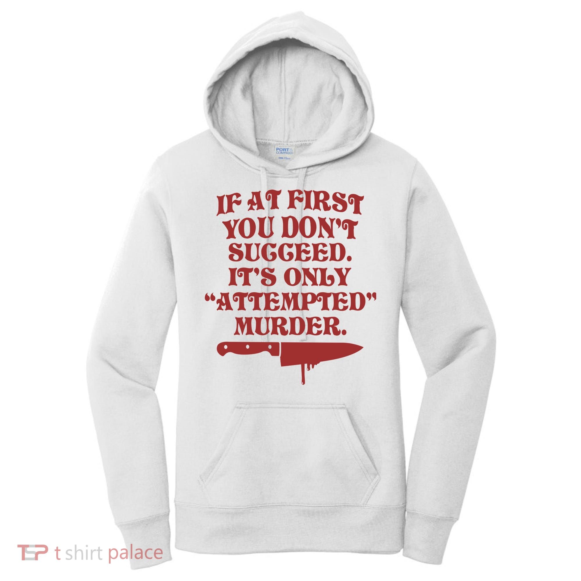 If At First You Don't Succeed It's Only Attempted Murder Women's Hoodie
