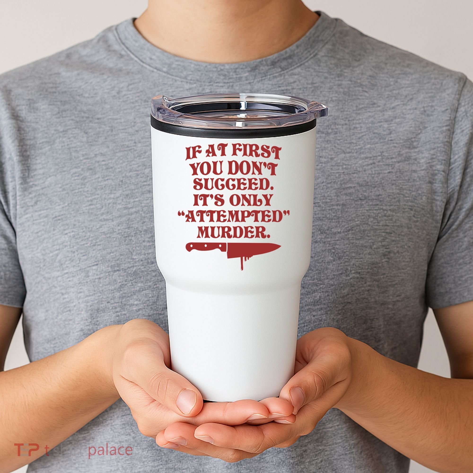 If At First You Don't Succeed It's Only Attempted Murder Tumbler