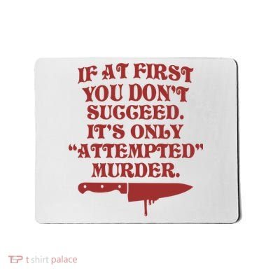If At First You Don't Succeed It's Only Attempted Murder Mousepad