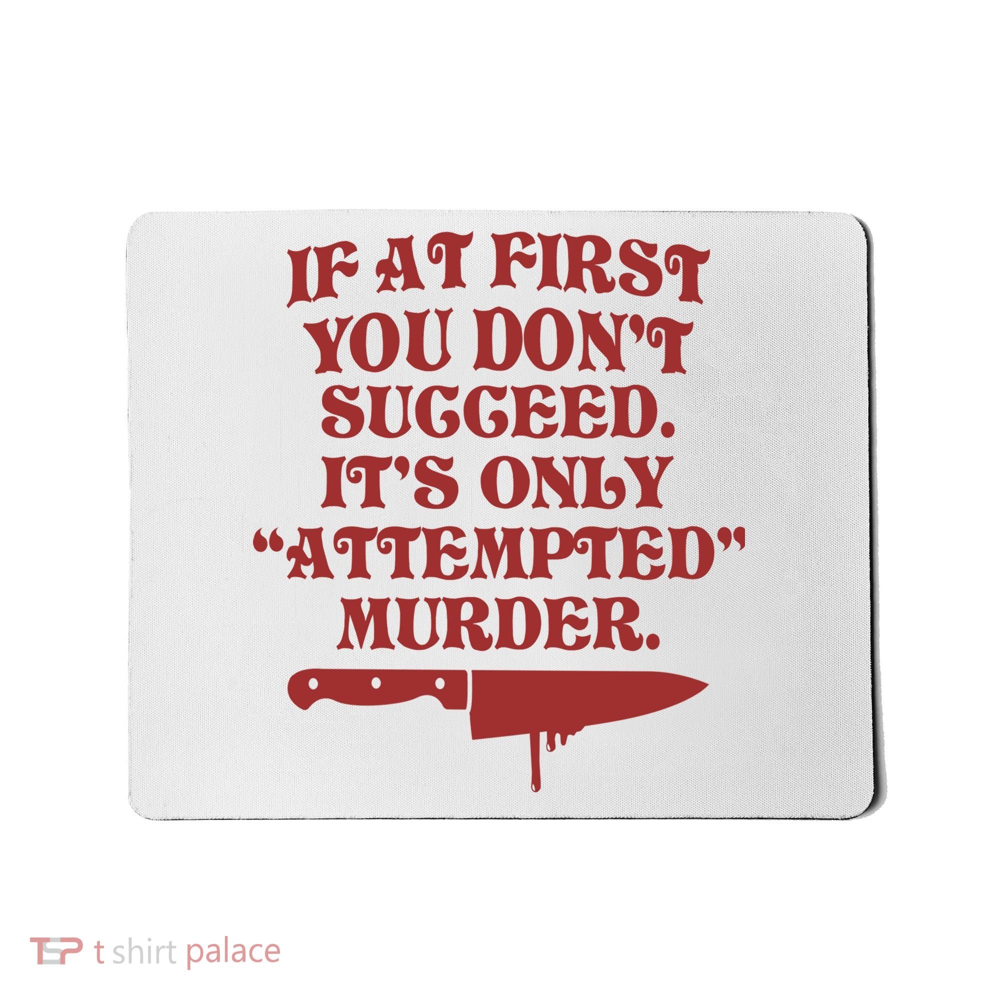 If At First You Don't Succeed It's Only Attempted Murder Mousepad