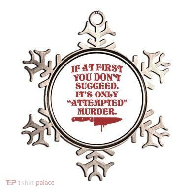 If At First You Don't Succeed It's Only Attempted Murder Ornament