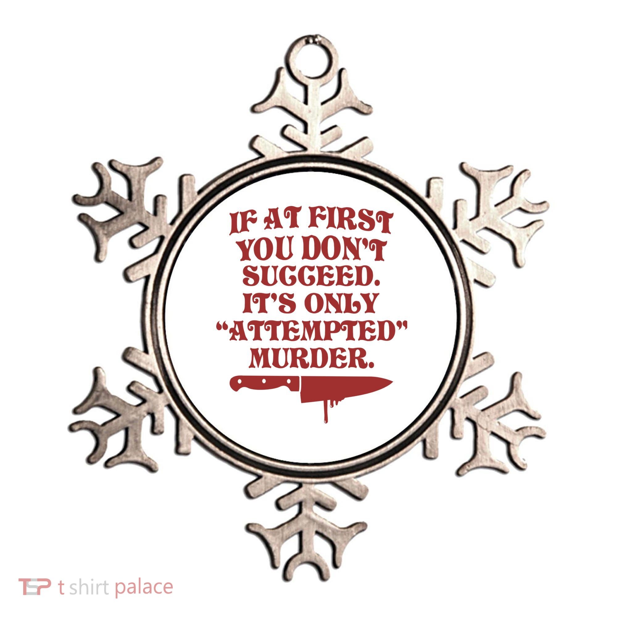 If At First You Don't Succeed It's Only Attempted Murder Ornament
