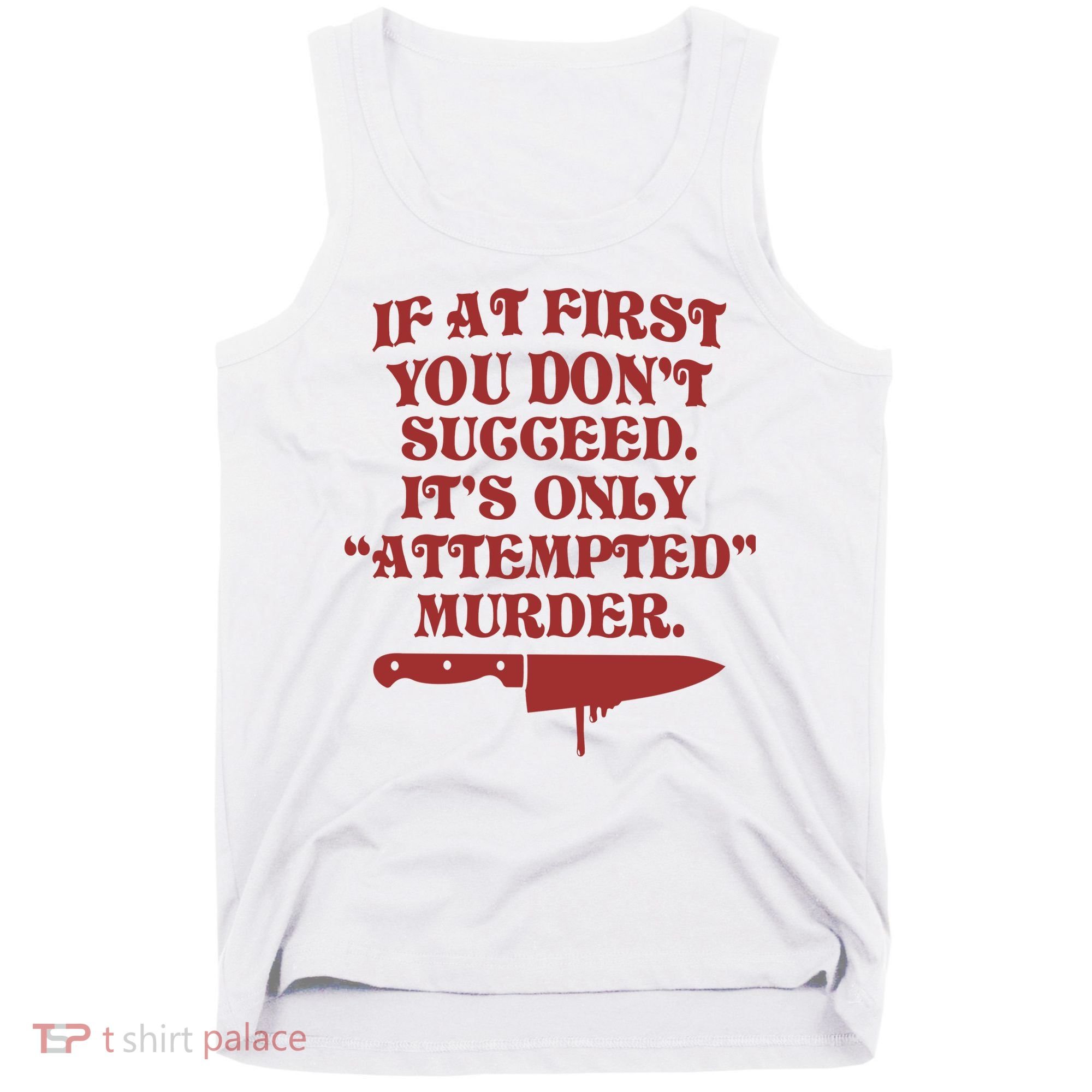 If At First You Don't Succeed It's Only Attempted Murder Tank Top