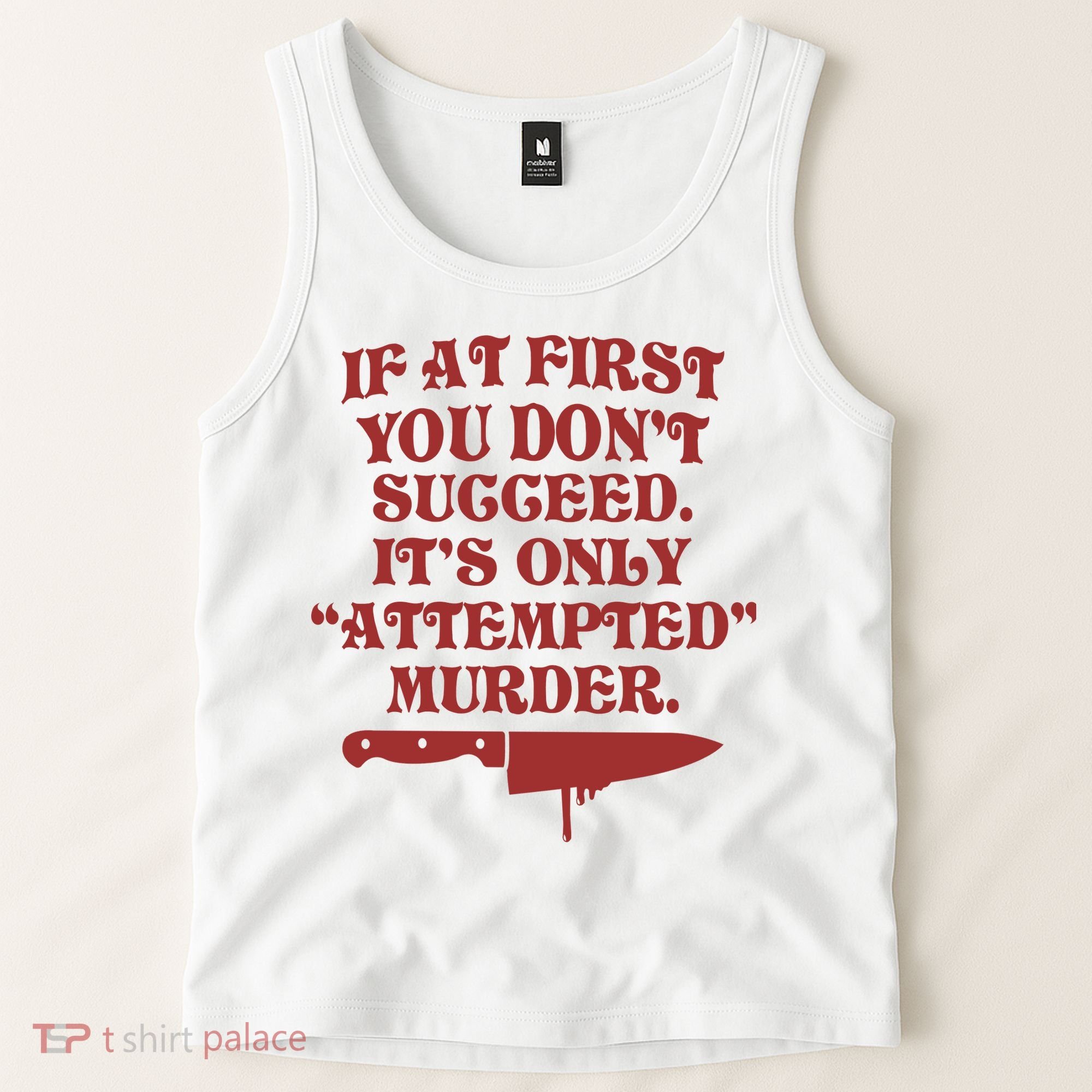 If At First You Don't Succeed It's Only Attempted Murder Tank Top