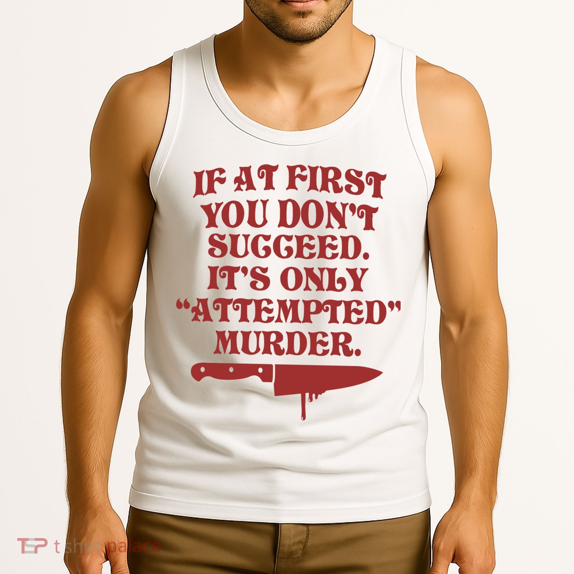 If At First You Don't Succeed It's Only Attempted Murder Tank Top