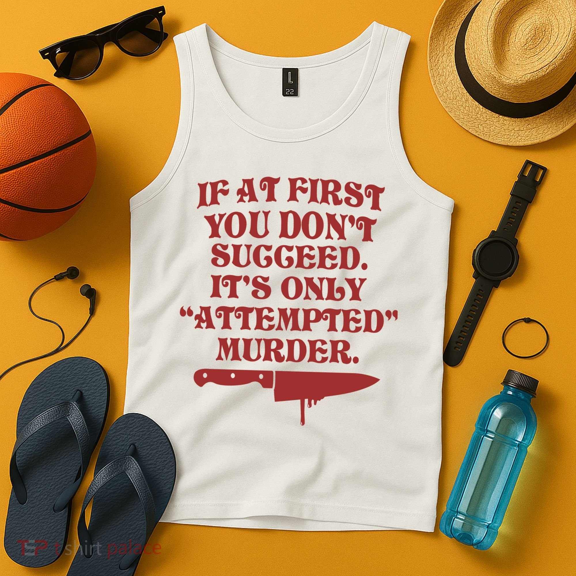 If At First You Don't Succeed It's Only Attempted Murder Tank Top
