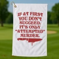 If At First You Don't Succeed It's Only Attempted Murder Golf Towel thumb 1