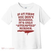 If At First You Don't Succeed It's Only Attempted Murder Toddler T-Shirt thumb 0