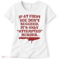 If At First You Don't Succeed It's Only Attempted Murder Women's T-Shirt thumb 0