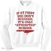 If At First You Don't Succeed It's Only Attempted Murder Kids Sweatshirt thumb 0