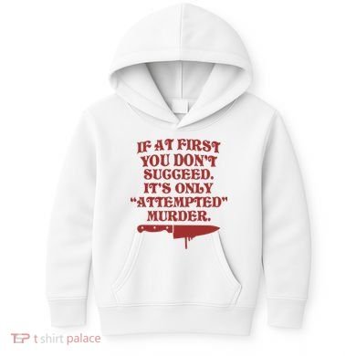 If At First You Don't Succeed It's Only Attempted Murder Kids Hoodie