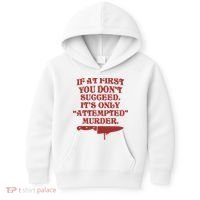 If At First You Don't Succeed It's Only Attempted Murder Kids Hoodie thumb 0