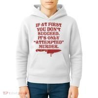 If At First You Don't Succeed It's Only Attempted Murder Kids Hoodie thumb 4