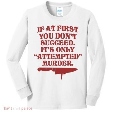 If At First You Don't Succeed It's Only Attempted Murder Kids Long Sleeve Shirt