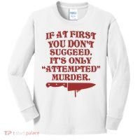 If At First You Don't Succeed It's Only Attempted Murder Kids Long Sleeve Shirt thumb 0