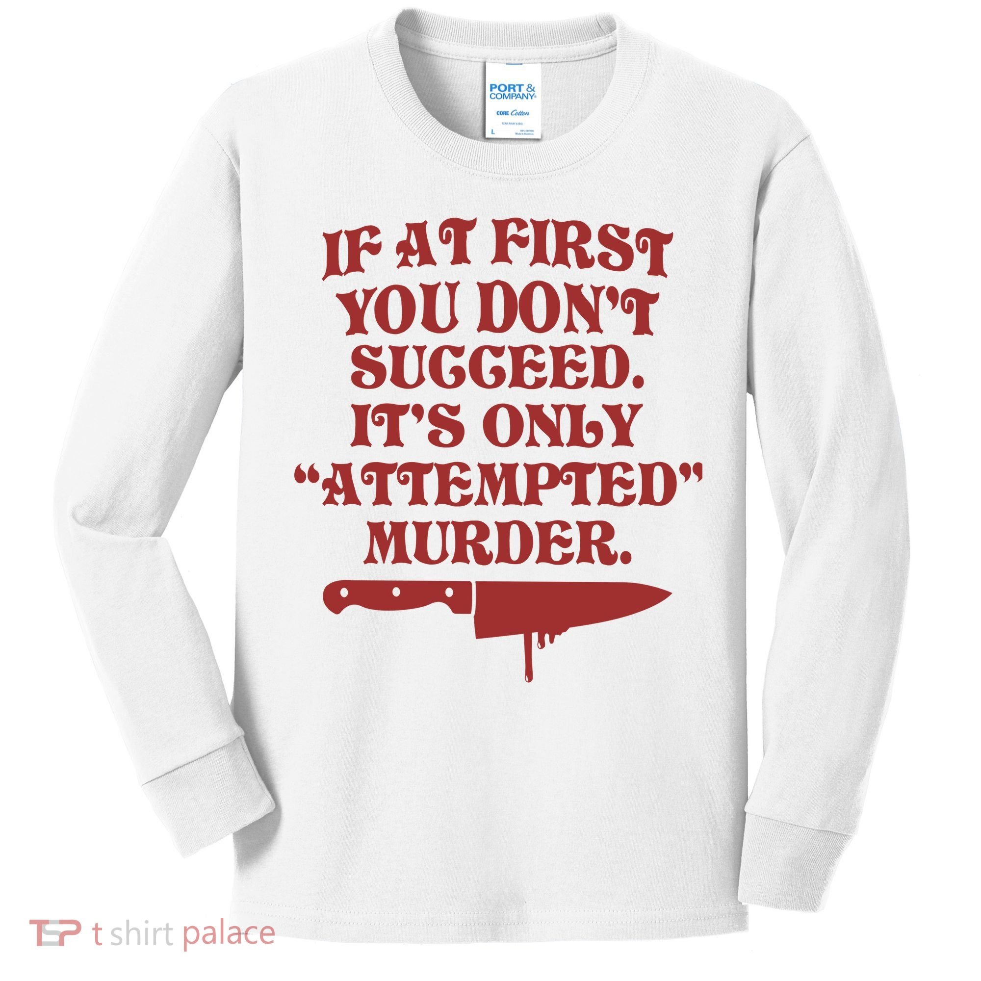 If At First You Don't Succeed It's Only Attempted Murder Kids Long Sleeve Shirt