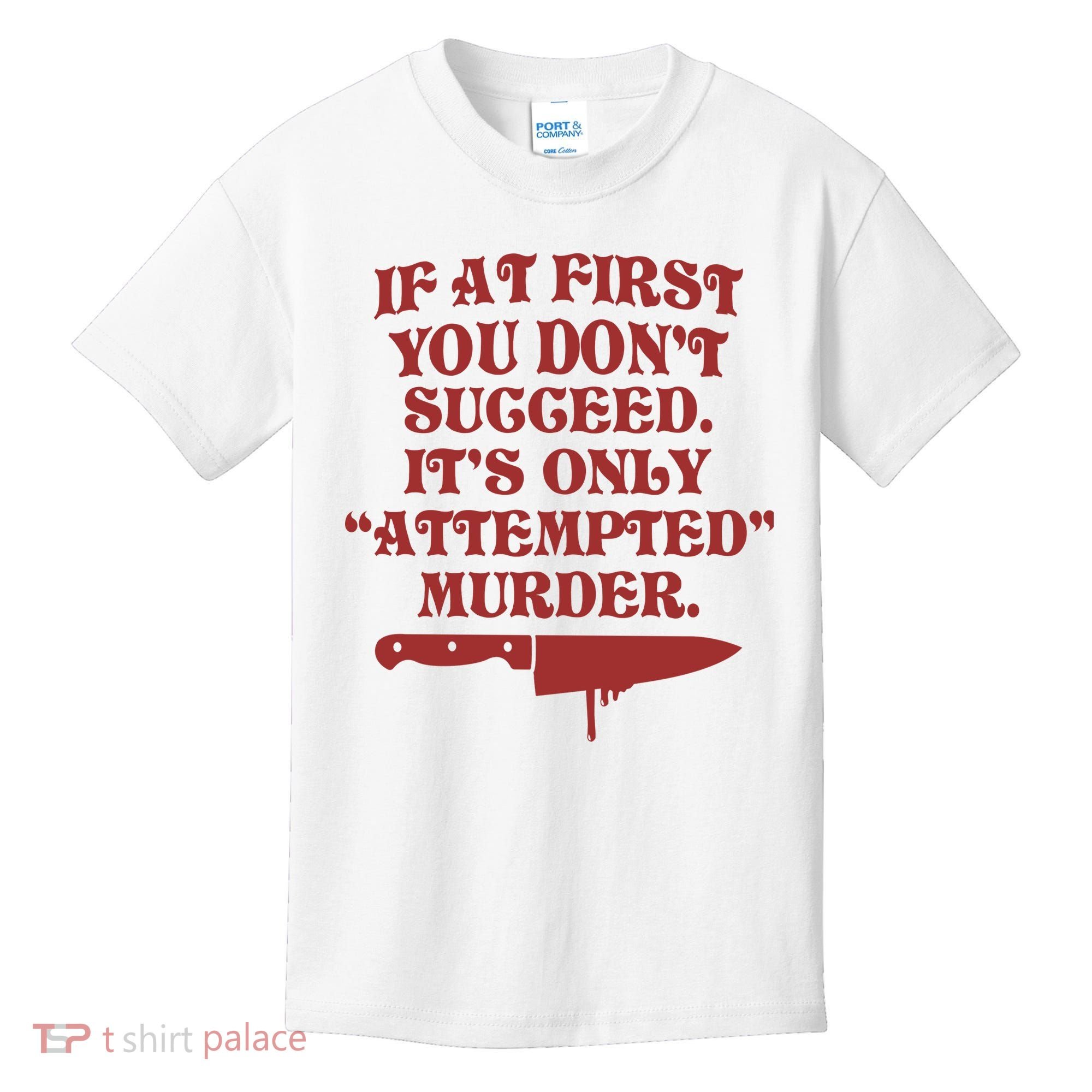 If At First You Don't Succeed It's Only Attempted Murder Kids T-Shirt
