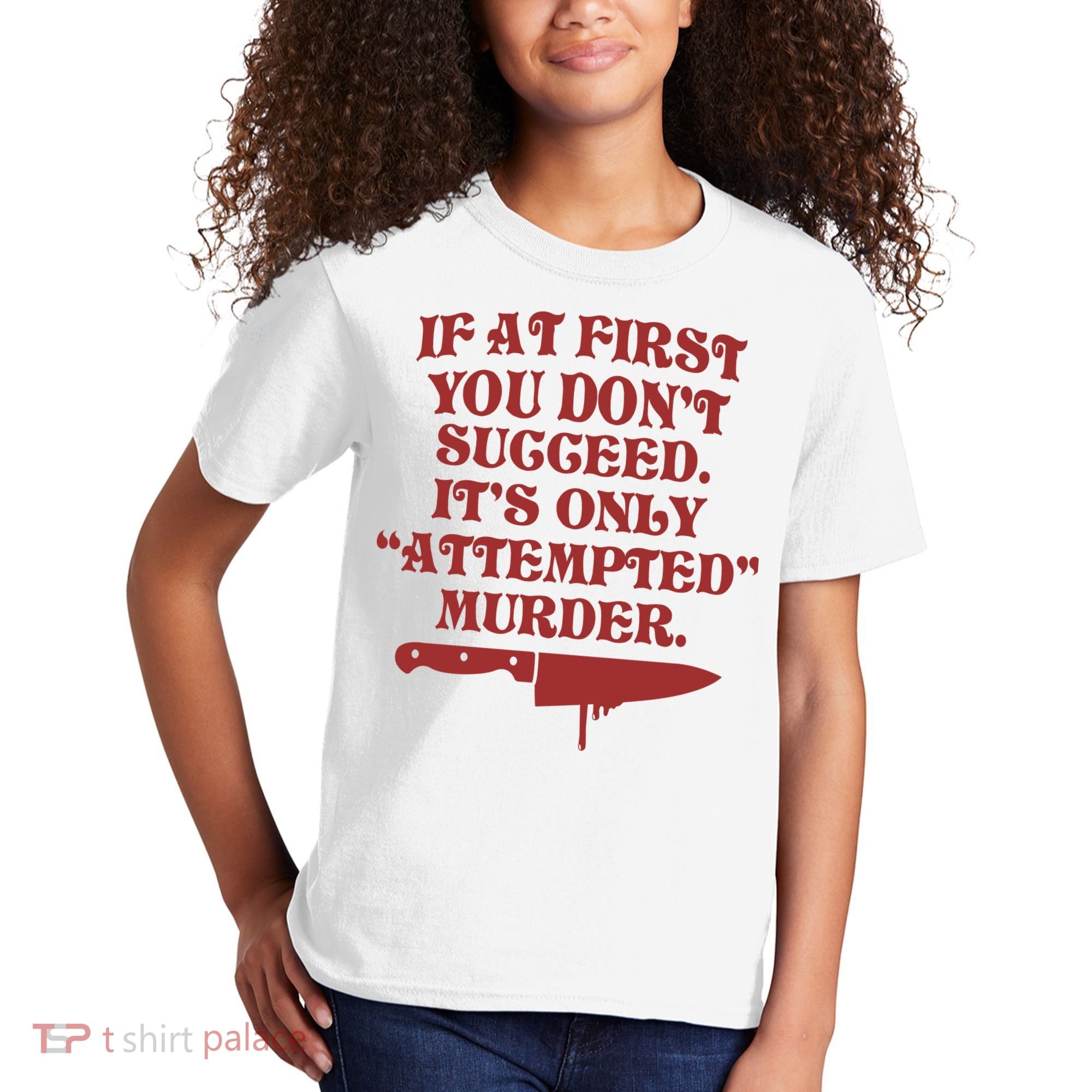 If At First You Don't Succeed It's Only Attempted Murder Kids T-Shirt