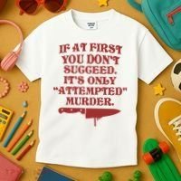 If At First You Don't Succeed It's Only Attempted Murder Kids T-Shirt thumb 3