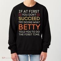 If At First You DonT Succeed Try Doing What Betty Women's Sweatshirt thumb 0