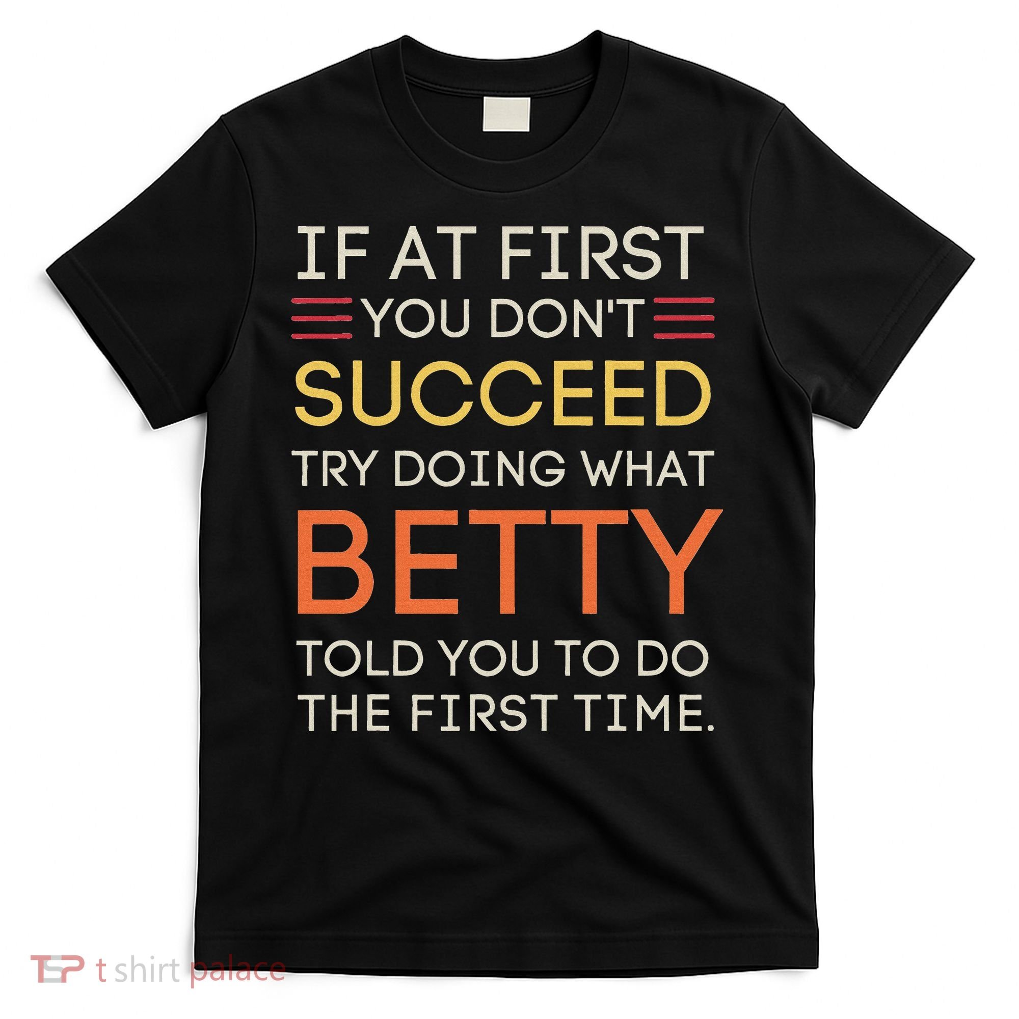 If At First You DonT Succeed Try Doing What Betty T-Shirt